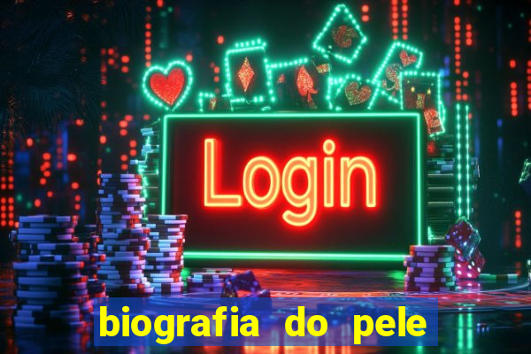 biografia do pele jogador de futebol